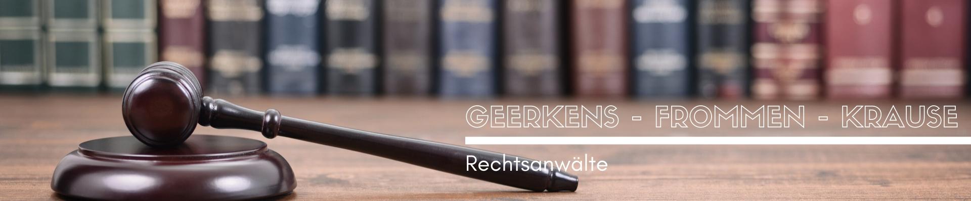 Rechtsanwälte Geerkens - Frommen - Krause